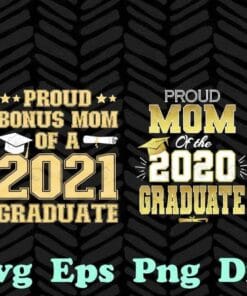 Proud Mom Of A 2020 Graduate Class Senior Graduation, Proud Bonus Mom, 2021 Graduate, School Graduation Party, Graduation 2021 SVG PNG DXF, EPS, PDF