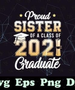 Proud Sister Of A Class Of 2021 Graduate School, Gift for Sister, Grad gift, Graduation Day, 2021 Senior, Layered SVG, DXF, PNG, EPS