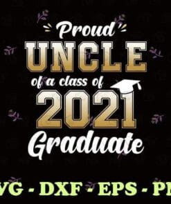 Proud Uncle of a Class of 2021 Graduate Senior 21 Gift Uncle Under 25, College, High School, Senior, Graduation 2021, Graduation Gift SVG PNG DXF, EPS, PDF