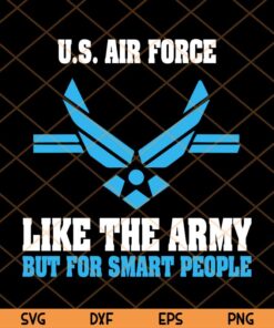 Proud veteran US Air Force Like The Army But For Smart People Trending Customizable Layered Svg, Svg Eps Png Dxf