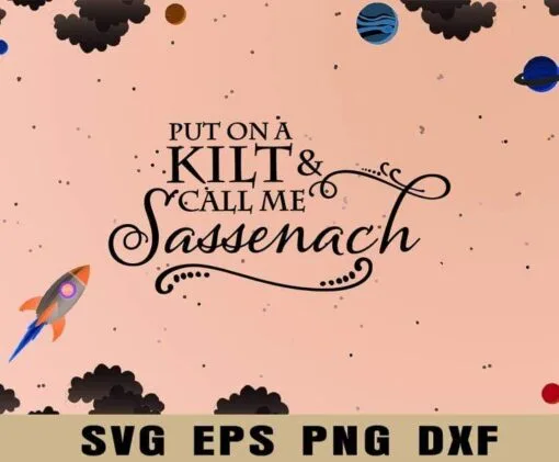 Put On A Kilt And Call Me Sassenach, Claire, Outlander Book Series, reading, Jamie Fraser, Fraser Ridge Clan, Gift For Her, SVG PNG DXF, EPS, PDF