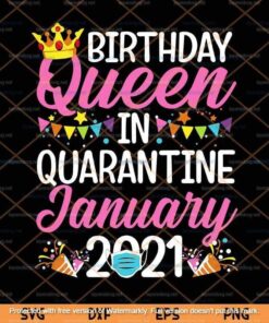 Quarantine Birthday Queen January 2021, January Birthday Svg, January Queen Svg, Customizable Layered Svg, Png, Dxf, Eps