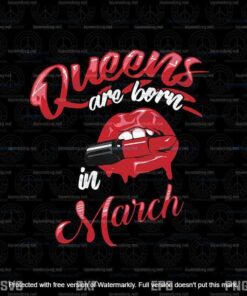 Queens Are Born In March Gift For Women Cool Svg, Birthday Queen, Drip Lips, Lipstick, Customizable Layered Svg, Png, Dxf, Eps