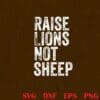 Raise Lions Not Sheep, Patriot Party, Raise Lions, Conservative Layered Svg, Svg Eps Png Dxf