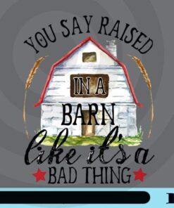 Raised in a barn ,Farmhouse, Farm, Farmhouse Sign, Family , Home, Welcome, Farmer Customizable Png