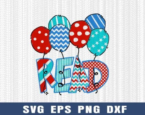 Read, Colorful Balloon, Dr Seuss Day, Gift for Teacher, Teacher Day, Dr Seuss, Love Reading Gift, Reading, Layered SVG, DXF, PNG, EPS