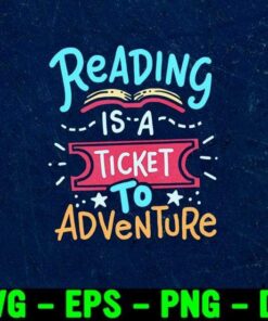 Reading is a ticket to adventure, Reading Adventure, Student Teacher Book, Reading Lover, Humor Saying Layered Svg Eps Png Dxf