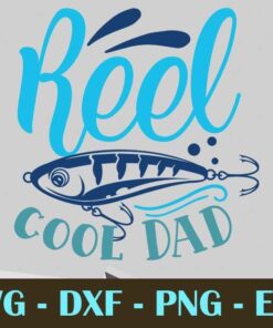 Reel Cool Dad, Fishing, Customizable Layered Svg, Svg Eps Png Dxf