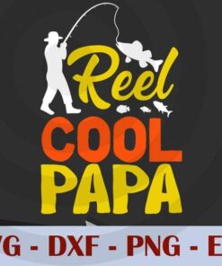 Reel cool papa fishing, Love Dad, Daddy, Father's Day, Customizable Layered Svg, Svg Eps Png Dxf