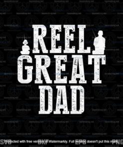 Reel Great Dad Svg, Fishing Gifts For Men Svg, Fishing Svg, Fisherman Svg, Layered Svg, Svg Eps Png Dxf