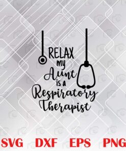 Relax My Aunt is a Respiratory Therapist, Baby Onesie Gift, Toddle Gift, Stethoscope, Nurse Practitioner, Baby Shower Nurse Practitioner Layered SVG, DXF, PNG, EPS