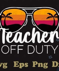Retro Beach Sunglasses, Teacher Off Duty, Teacher Summer, Teacher Vacation, Teacher Duty Teacher, Layered SVG, DXF, PNG, EPS