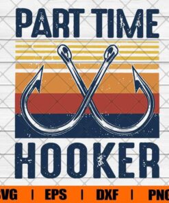 Retro Vintage Part Time Hooked , Hook Fishing , Fishing Lover Svg, Svg Eps Png Dxf