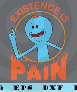 Rick and Morty Existence is PAIN cartoon anime T-Shirt Customizable Layered Svg, Svg Eps Png Dxf
