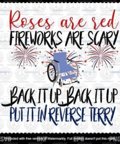 Roses are red Firework are scary, back it up put in reveser terry, Back it Up Terry Happy 4th of July , Freedom day, Layered Svg, Svg Eps Png Dxf