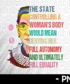Ruth Bader Ginsburg Pro Choice My Body My Choice Feminist woman Inspirational quotes Customizable PNG