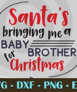 Santa's bringing baby brother funny Christmas Day Customizable Layered Svg, Svg Eps Png Dxf