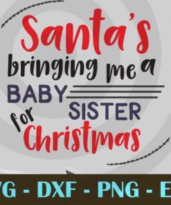 Santa's bringing baby sister funny Christmas Day Customizable Layered Svg, Svg Eps Png Dxf