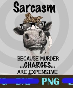 Sarcasm because murder charoes are expensive, Funny Cow, Cow Lover, Animal Customizable Png