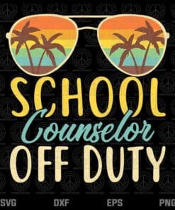 School Counselor Off Duty, Last Day Of School, Summer Teachers, Summer Break, Beach Time, SVG PNG DXF, EPS, PDF