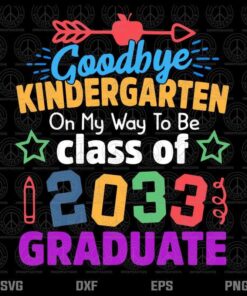School Goodbye Kindergarten Class of 2033 Graduation Hello 1st grade Customizable Layered Svg, Svg Eps Png Dxf
