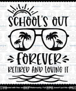School's Out Forever, Retired & Loving It Svg, Teacher Retirement Svg,Customizable Layered Svg, Svg Eps Png Dxf