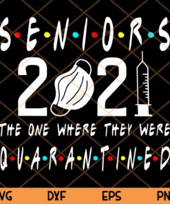 Senior Class of 2021 Graduation Quarantine Face Mask,Seniors 2021 The One Where They Were Quarantined Trending Customizable Layered Svg, Svg Eps Png Dxf