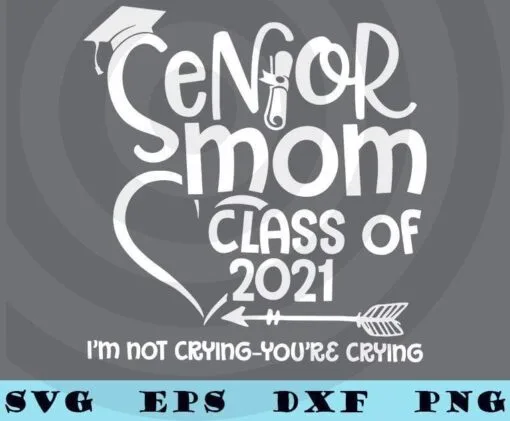 Senior Mom Class Of 2021 Graduation, Graduated Daughter, I'm Not Crying, You're Crying, Arrow, Layered Svg Eps Png Dxf