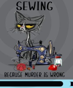 Sewing Because Murder Is Wrong, Funny Cat, Grumpy Cat Customizable Png