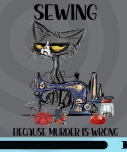 Sewing Because Murder Is Wrong Png, Funny Cat Png, Funny Quote Customizable Png
