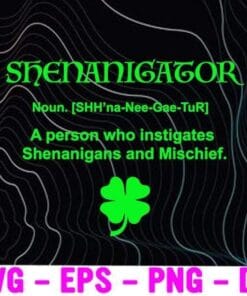 Shenanigator, Four Leaf Clover Saint Patrick Day, Shenanigator Definition, St Patrick Day, Clover, Shamrock Layered Svg, Svg Eps Png Dxf
