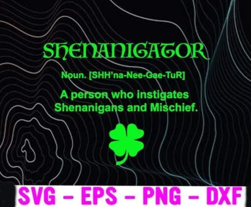 Shenanigator, Four Leaf Clover Saint Patrick Day, Shenanigator Definition, St Patrick Day, Clover, Shamrock Layered Svg, Svg Eps Png Dxf