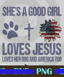 She's A Good Girl, Loves Jesus, Love Her Dog And America Too, Dog Pawprint, Jesus Cross, Vintage Sunflower US Flag, Customizable Layered Png