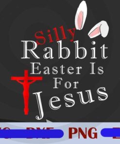Silly Rabbit Easter Is For Jesus Christians Customizable png