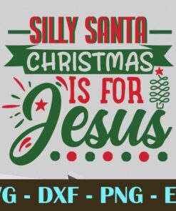 Silly Santa Christmas Is for Jesus, Christmas Day, Customizable Layered Svg, Svg Eps Png Dxf