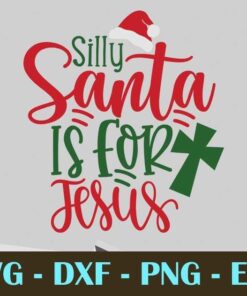 Silly Santa Is For Jesus, Christmas Day, Customizable Layered Svg, Svg Eps Png Dxf