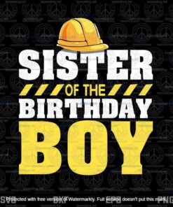 Sister of the Birthday Boy Construction Birthday Party, Birthday Gift, Customizable Layered Svg, Png, Dxf, Eps