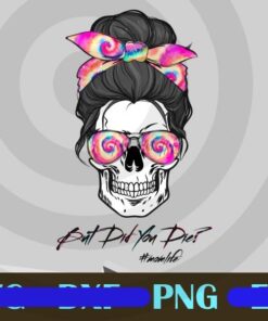 Skull Lady, But Did You Die, Mom Life, Funny Mothers Day Tie Dye Headband, Messy Bun Skull, Tie Dye Sunglasses, Customizable Png
