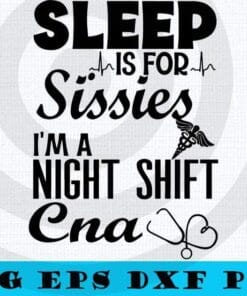 Sleep Is for sissies, I'm a Night shift CNA, Nurse svg