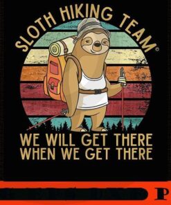 Sloth Hiking Team - We will get there, when we get there, Funny Vintage Poster, Cute funny Sloth, Sloth Squad, Sloth Lover, Funny animal Art Customizable PNG