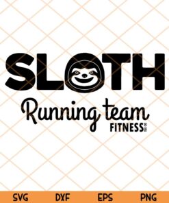 Sloth Running team, Fitness, Funny Quote, Lazy Animal, Lazy Sloth, Funny Running Customizable Layered Svg, Svg Eps Png Dxf
