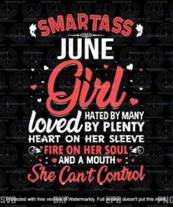 Smartass June Girl Hated By Many, Loved By Plenty Svg, June Girl Svg, June Birthday Svg, Customizable Layered Svg, Png, Dxf, Eps