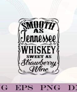 Smooth as Tennessee, Whiskey Sweet As Strawberry Wine, Wine Review, Wine Lovers, drink,Layered Svg, Svg Eps Png Dxf