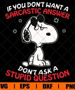 Snoopy If You Don??t Want A Sarcastic Answer Don??t Ask A Stupid Question, Snoopy, Layered SVG, DXF, PNG, EPS