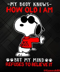Snoopy, Mu Body Knows But My Mind, How Old I Am Refuses To Believe It, Snoopy Lovers, cartoon, Layered Svg, Svg Eps Png Dxf
