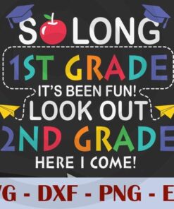 So long 1st Grade It's Been Fun Look out 2nd grade here i come, Back to School, Customizable Layered Svg, Svg Eps Png Dxf