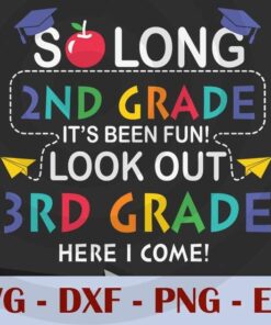 So long 2nd It's Been Fun Look out 3rd grade here i come, Back to School, Customizable Layered Svg, Svg Eps Png Dxf