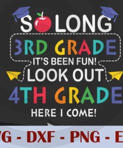 So long 3rd It's Been Fun Look out 4th grade here i come, Back to School, Customizable Layered Svg, Svg Eps Png Dxf