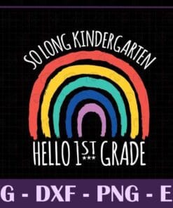 So Long Kindergarten, Hello Summer, Hello 1st Grade, Pre School Graduate, Gift for Teacher, Student Kids, SVG PNG DXF, EPS, PDF