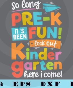 So Long Pre-K Kindergarten Here I Come Funny Graduation Gift Premium school Customizable Layered Svg, Svg Eps Png Dxf